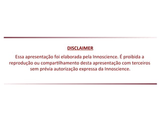 DISCLAIMER 
Essa 
apresentação 
foi 
elaborada 
pela 
Innoscience. 
É 
proibida 
a 
reprodução 
ou 
compar8lhamento 
desta 
apresentação 
com 
terceiros 
sem 
prévia 
autorização 
expressa 
da 
Innoscience. 
 