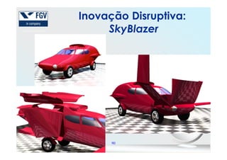 Inovação Disruptiva:
SkyBlazer
90
 