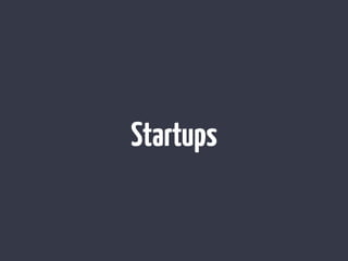 Startups
 