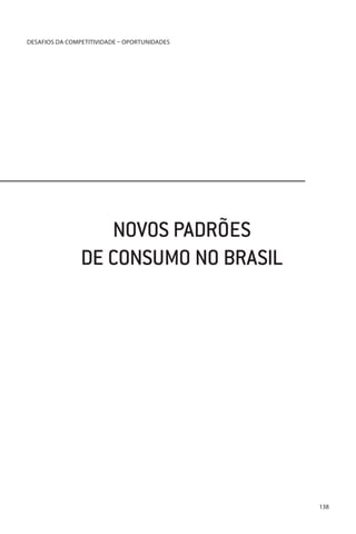 DESAFIOS DA COMPETITIVIDADE – OPORTUNIDADES

NOVOS PADRÕES
DE CONSUMO NO BRASIL

138

 