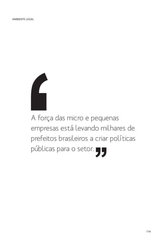 AMBIENTE LEGAL

A força das micro e pequenas
empresas está levando milhares de
prefeitos brasileiros a criar políticas
públicas para o setor.

174

 
