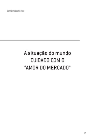 CONTEXTO ECONÔMICO

A situação do mundo
CUIDADO COM O
“AMOR DO MERCADO”

24

 