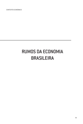CONTEXTO ECONÔMICO

RUMOS DA ECONOMIA
BRASILEIRA

36

 