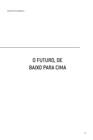 CONTEXTO ECONÔMICO

O FUTURO, DE
BAIXO PARA CIMA

54

 