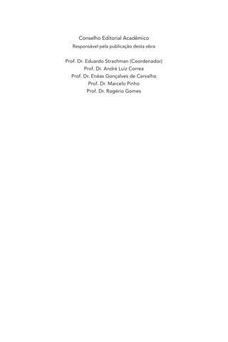 Conselho Editorial Acadêmico
Responsável pela publicação desta obra
Prof. Dr. Eduardo Strachman (Coordenador)
Prof. Dr. André Luiz Correa
Prof. Dr. Enéas Gonçalves de Carvalho
Prof. Dr. Marcelo Pinho
Prof. Dr. Rogério Gomes
 