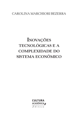 CAROLINA MARCHIORI BEZERRA
Inovações
tecnológicas e a
complexidade do
sistema econômico
 