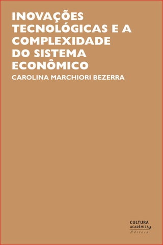 Inovações
tecnológicas e a
complexidade
do sistema
econômico
CAROLINA MARCHIORI BEZERRA
 