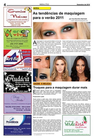 4                                                                                        Dezembro de 2010

    MODA

    As tendências de maquiagem
    para o verão 2011                                                      por Ana Karolina Machado
                                                                              e-mail: anakarolinarp@gmail.com




    A
          maquiagem é uma grande aliada na hora de              Caso você opte por uma sombra chamativa, para
          realçar traços. Para esse verão, a tendên-            a boca prefira tons mais básicos como o nude.
          cia é que ela seja mais suave, destacando             Porém, se você optar por uma sombra mais nat-
    os olhos ou a boca, nunca os dois juntos.                   ural, pode acrescentar ao seu make cores que
            As sombras aparecem bem coloridas,                  vão do pink ao clássico batom vermelho.
    porém com efeito opaco. Destaca-se a cor azul.                       Dada as dicas, escolha a maquiagem
    Os olhos gatinhos retornam e podem ser feitos               que mais tem a ver contigo e nunca se esqueça:
    com delineadores coloridos ou com o pretinho                Estar linda também é estar bem consigo.
    básico! Use o delineador de forma que deixe os
    olhos bem puxados.                                                                              imagens: google




     SAÚDE E BELEZA

    Truques para a maquiagem durar mais
    E
         xistem alguns truques para a maquiagem                 Olhos
         durar mais. Mas para que eles realmente                Antes de passar a sombra, aplique corretivo, base
         funcionem, você precisa saber qual o tipo              e pó compacto nas pálpebras para melhorar a ad-
    da sua pele e usar os produtos corretos.                    erência e ﬁxação dela na pele. Se a sombra for
                                                                cremosa, aplique com batidinhas suaves para ﬁx-
    Preparando a pele                                           ar bem. Para sombra em pó, use um pincel úmido
                                                                para deixar o pigmento vivo. O lápis e o rímel de-
    Quem possui a pele seca, deve aplicar apenas                vem ser de preferência a prova d’ água para não
    um hidratante facial e evitar que a pele ﬁque com           borrar e deixar a aparência feia e manchada.
    muito brilho ou ressecada demais. Já quem pos-
    sui a pele oleosa, deve ter cuidados a mais na              Boca
    hora de se maquiar. Antes de começar a maquia-              Para o batom ﬁxar mais nos lábios, aplique a
    gem, lave muito bem o rosto com produtos anti-              primeira camada com um pincel, tire o excesso
    brilho ou anti-oleosidade para tirar o excesso de           com o papel, e em seguida, passe o pó compacto
    impurezas e sebo.                                           por cima e a segunda camada de batom. Se não
    Enrole uma pedra de gelo na gaze ou soro ﬁsi-               gosta de dar cor aos lábios, mas também não
    ológico gelado no algodão e passe no rosto, isso            quer sair por aí com aquela aparência de boca
    também ajuda a fechar os poros e ﬁxar a maqui-              ressecada, use apenas um gloss. O gloss é mais
    agem. Em seguida, é aconselhável passar uma                 prático, não dura por muito tempo e pode ser re-
    loção adstringente para limpar profundamente a              tocado a qualquer momento.
    pele e só então começar a maquiagem.

    Base, pó e blush

    Depois da pele limpa e sem nenhuma gordura,
    aplique a base, que deve ser igual ao seu tom de
    pele. Para aumentar a ﬁxação, acrescente algu-
    mas gotas de protetor oil-free (sem óleo). Aplique
    o pó compacto, use um pincel macio para um mel-
    hor acabamento. O blush sai facilmente principal-
    mente quando é em pó. Por isso, invista no blush
    líquido que tem boa ﬁxação, deﬁne bem os traços
    do rosto e deixa com a aparência natural. Aplique
    o blush líquido dando batidinhas com o dedo.

     Por Por Alessandra Busko Fonte: Dicas de Mulher Retirado
     de: dicafeminina.com
 