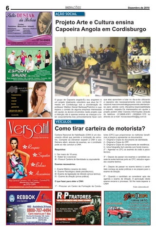 6                                                                                      Dezembro de 2010

    AÇÃO SOCIAL

    Projeto Arte e Cultura ensina
    Capoeira Angola em Cordisburgo




    O grupo de Capoeira angola-Eu sou angoleiro é           que elas aprendam a lutar no dia-a-dia utilizando
    um projeto totalmente voluntário que atua há 11         a capoeira não necessariamente como combate
    meses em Cordisburgo sob a coordenação do               corporal,mas como estratégia para a vida,atentando-
    professor Weliton Daniel Barbosa(Pretinho) e que        se para valores como disciplina,responsabilidade
    espera o contato de alguma empresa interessada          e respeito. respeito.Os interessados em ajudar o
    em ajudar os alunos envolvidos neste projeto cuja       projeto podem obter maiores informações através
    a intenção não é apenas ensinar as crianças a lu-       do telefone: (31)9848-4301/ (38)9844-1370 ou
    tar corporalmente,mas primordialmente fazer com         através do e-mail: inovacoesonline@ig.com.br.

     VEÍCULOS

    Como tirar carteira de motorista?
    Carteira Nacional de Habilitação (CNH) é um doc-        tores (CFC) que proporcionar os melhores benefí-
    umento oﬁcial que permite a condução de veícu-          cios e preços e apresentar os documentos:
    los. Compete ao Denatran expedir a CNH e aos            1 - Original e Cópia do documento de identidade;
    Detrans aferir, através de exames, se o conditado       2 - Original e Cópia do CPF;
    pode ao não concluir a CNH.                             3 - Original e Cópia do comprovante de residência;
                                                            4 - Uma fotograﬁa 3x4 colorida com fundo branco.
    Requisitos:                                             2º – Agendar no CFC os exames de visão e psico-
                                                            técnico.
    I - Ser maior de 18 anos;
    II - Saber ler e escrever;                              3º – Depois de passar nos exames o candidato as-
    III - Possuir Carteira de Identidade ou equivalente     siste às aulas teóricas junto ao CFC, estuda e agen-
                                                            da o exame teórico.
    Exames necessários:
                                                            4º – Depois de passar no exame teórico o candi-
    I - Exame Médico (exame de vista);                      dato começa as aulas práticas e se prepara para o
    II - Exame Psicológico (teste psicotécnico);            exame de direção
    III -Exame de legislação de trânsito (prova teórica);
    IV - Exame de direção (prova prática).                  5º - Quando o candidato se considerar apto ele
                                                            agenda o exame de direção. A aprovação deste
    O que fazer para obter a CNH:                           exame encerra o processo. Só lhe resta esperar a
                                                            CNH!
    1º - Procurar um Centro de Formação de Condu-                                            Fonte: autoescolas.net
 