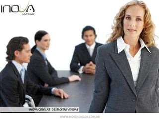 WWW.INOVACONSULT.COM.BR
INOVA CONSULT GESTÃO EM VENDAS
 