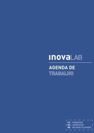 aGEnda dE
Fo − FORMAÇÃO
Ws − WORKSHOP
rB − REUNIÃO DE BOARD
 