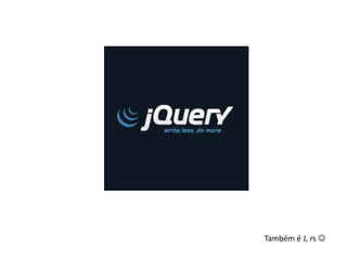 Também é J, rs 