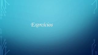 Exercícios
 