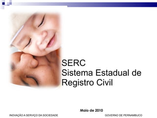 SERC Sistema Estadual de Registro Civil Maio de 2010 