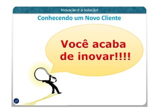 Conhecendo um Novo Cliente




19
 