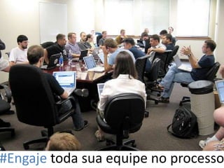 #Engaje toda sua equipe no processo
 