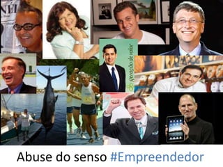 Abuse do senso #Empreendedor
 