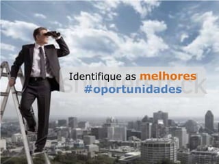 Identifique as melhores
#oportunidades
 