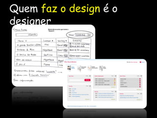 Quem faz o design é o designer