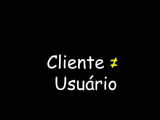 Cliente ≠ Usuário