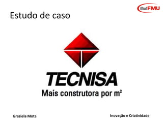 Estudo de caso

Graziela Mota

Inovação e Criatividade

 