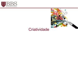 Criatividade
 