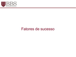 Fatores de sucesso
 