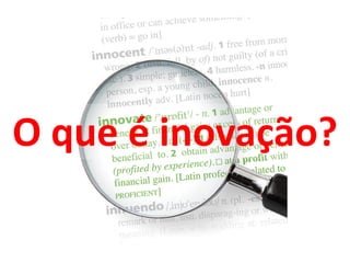 O que é inovação?
 