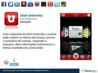 Utah University
                        Utah Government
                        Educação



Com o aplicativo da Utah Unive...
