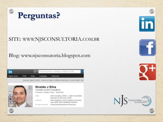 Perguntas?
SITE: WWW.NJSCONSULTORIA.COM.BR
Blog: www.njsconsutoria.blogspot.com
 