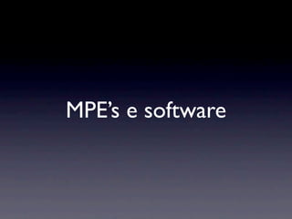 MPE’s e software
 
