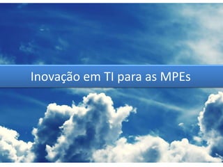 Inovação em TI para as MPEs 