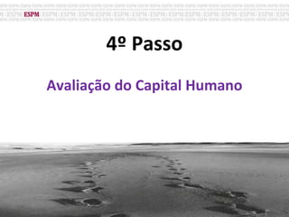 4º Passo
Avaliação do Capital Humano
 