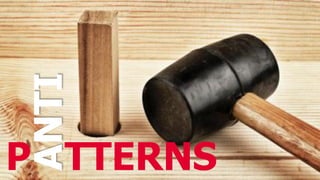 P TTERNS
ANTI
 