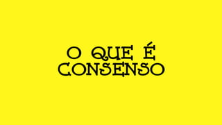 O que é
Consenso
 