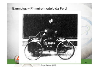 Exemplos – Primeiro modelo da Ford




                                        40
                 Fonte: Berkun, 2007.
 