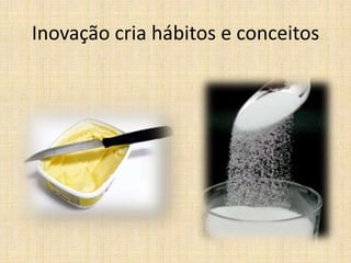 Inovação cria hábitos e conceitos

 