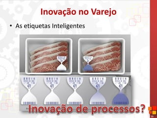 15
Inovação no Varejo
• As etiquetas Inteligentes
 