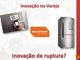 22
Inovação no Varejo
 