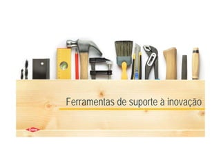 27
Ferramentas de suporte à inovação
 