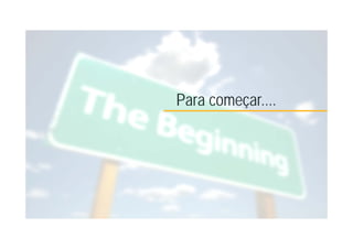 28
Para começar....
 