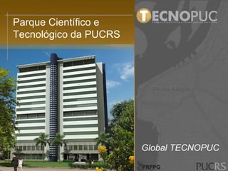 Parque Científico e Tecnológico da PUCRS Global TECNOPUC 