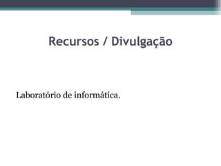 Recursos / Divulgação
Laboratório de informática.
 