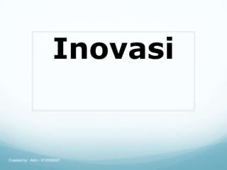 Inovasi Created by : Aldo - 912009007 