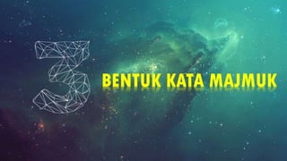BENTUK KATA MAJMUK
 