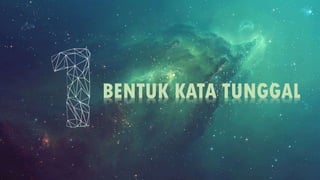BENTUK KATA TUNGGAL
 