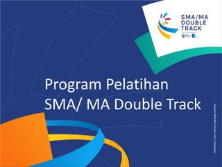 ProgramSMA/MADoubleTrack|Presentasi
Program Pelatihan
SMA/ MA Double Track
 
