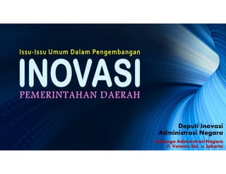 Deputi Inovasi 
Administrasi Negara 
Lembaga Administrasi Negara 
Jl. Veteran No. 10 Jakarta 
 