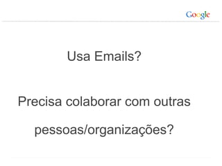 Usa Emails? Precisa colaborar com outras  pessoas/organizações? 