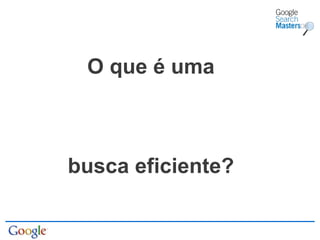 O que é uma busca eficiente? 